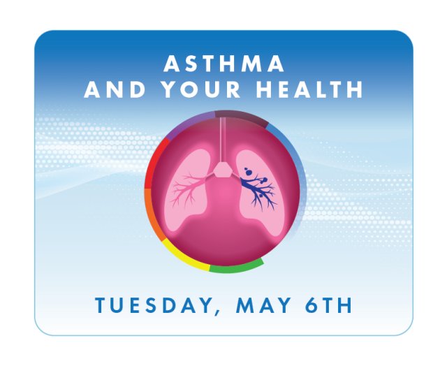 Asthma and Your Health - Tuesday, May 6th
